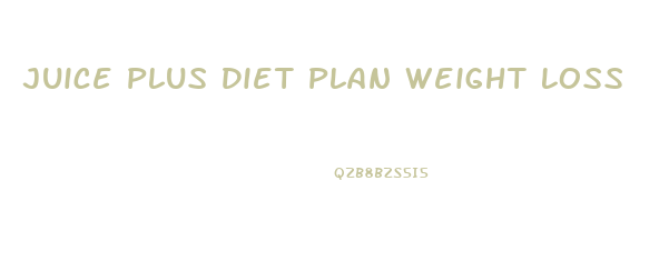 Juice Plus Diet Plan Weight Loss