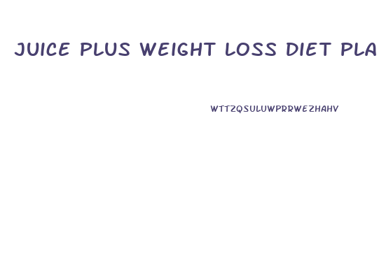 Juice Plus Weight Loss Diet Plan
