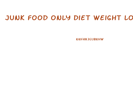 Junk Food Only Diet Weight Loss Results
