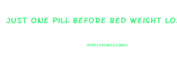 Just One Pill Before Bed Weight Loss