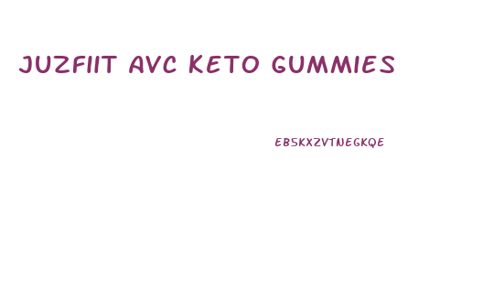 Juzfiit Avc Keto Gummies