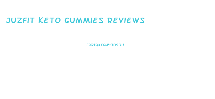 Juzfit Keto Gummies Reviews