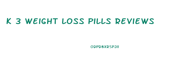 K 3 Weight Loss Pills Reviews