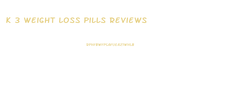 K 3 Weight Loss Pills Reviews