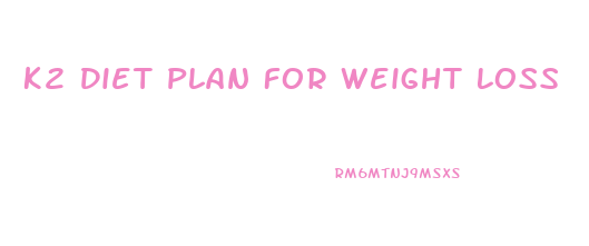 K2 Diet Plan For Weight Loss