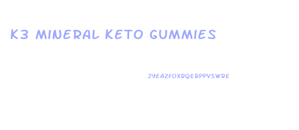 K3 Mineral Keto Gummies