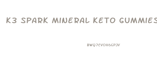 K3 Spark Mineral Keto Gummies