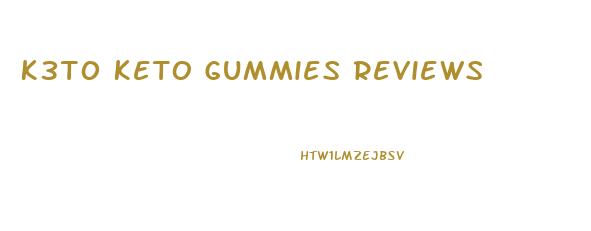 K3t0 Keto Gummies Reviews