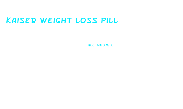 Kaiser Weight Loss Pill