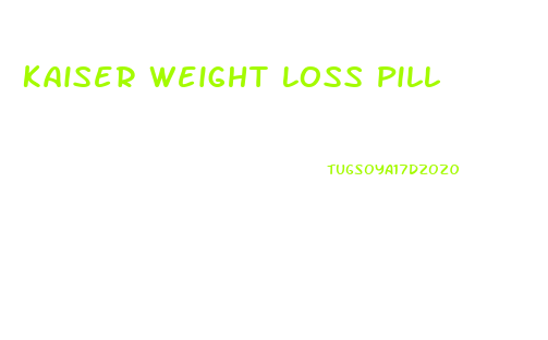 Kaiser Weight Loss Pill
