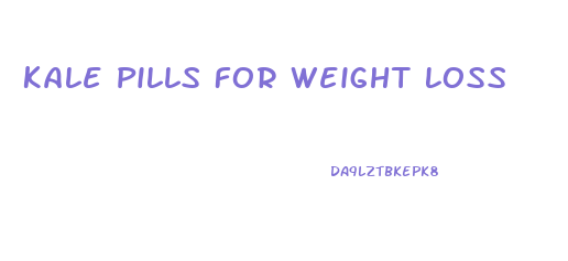 Kale Pills For Weight Loss
