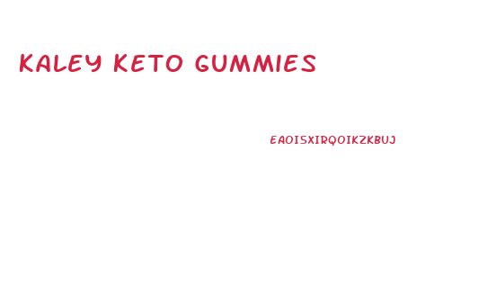 Kaley Keto Gummies