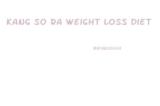 Kang So Ra Weight Loss Diet
