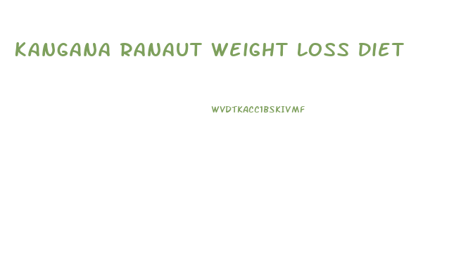 Kangana Ranaut Weight Loss Diet