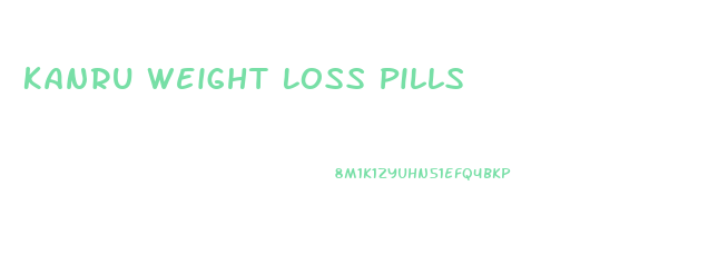 Kanru Weight Loss Pills