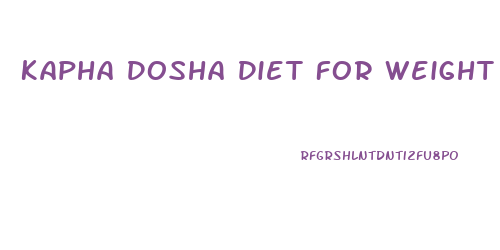Kapha Dosha Diet For Weight Loss