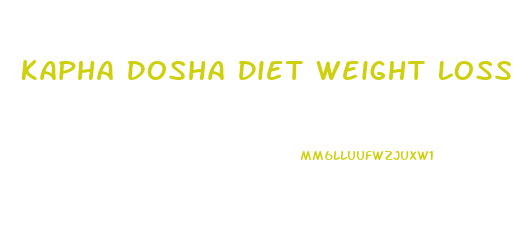 Kapha Dosha Diet Weight Loss