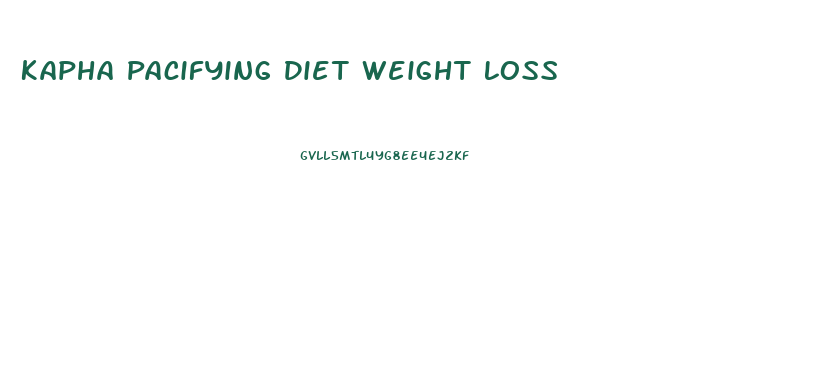 Kapha Pacifying Diet Weight Loss