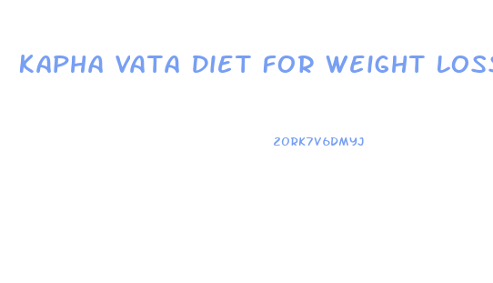 Kapha Vata Diet For Weight Loss