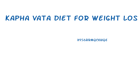 Kapha Vata Diet For Weight Loss