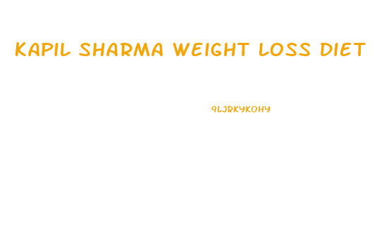 Kapil Sharma Weight Loss Diet