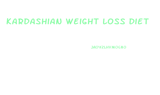 Kardashian Weight Loss Diet