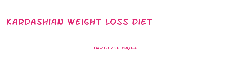 Kardashian Weight Loss Diet