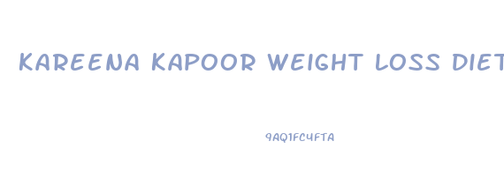 Kareena Kapoor Weight Loss Diet