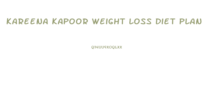 Kareena Kapoor Weight Loss Diet Plan