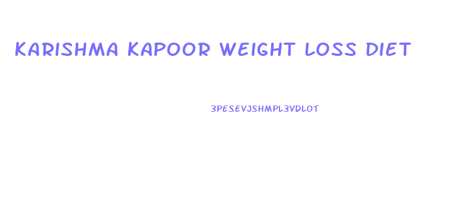 Karishma Kapoor Weight Loss Diet