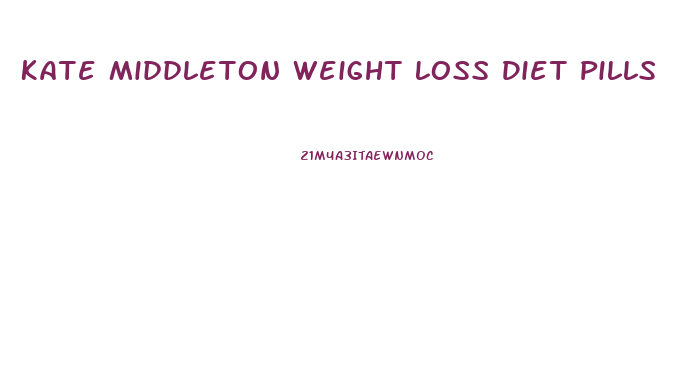 Kate Middleton Weight Loss Diet Pills