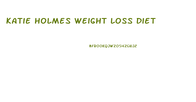 Katie Holmes Weight Loss Diet