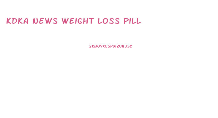 Kdka News Weight Loss Pill