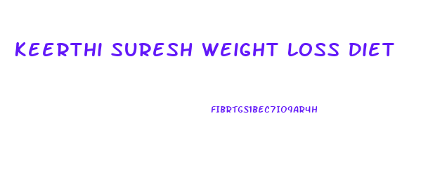 Keerthi Suresh Weight Loss Diet