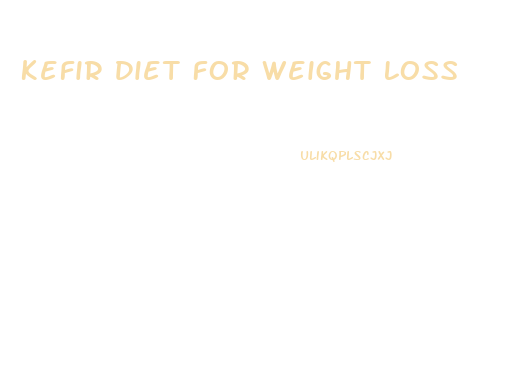 Kefir Diet For Weight Loss