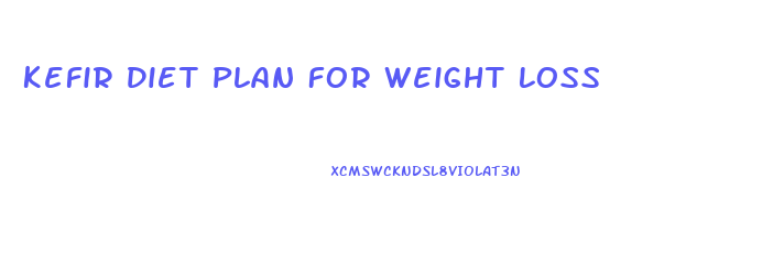 Kefir Diet Plan For Weight Loss