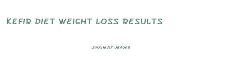 Kefir Diet Weight Loss Results