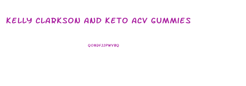 Kelly Clarkson And Keto Acv Gummies