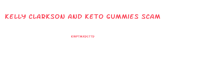 Kelly Clarkson And Keto Gummies Scam