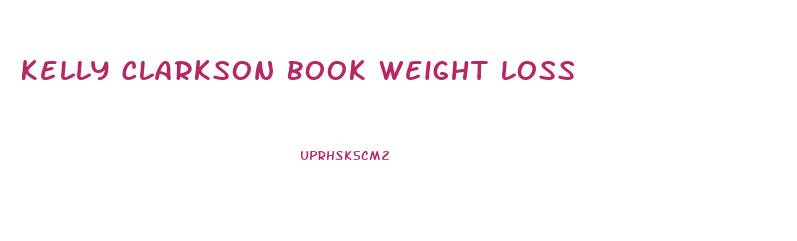 Kelly Clarkson Book Weight Loss