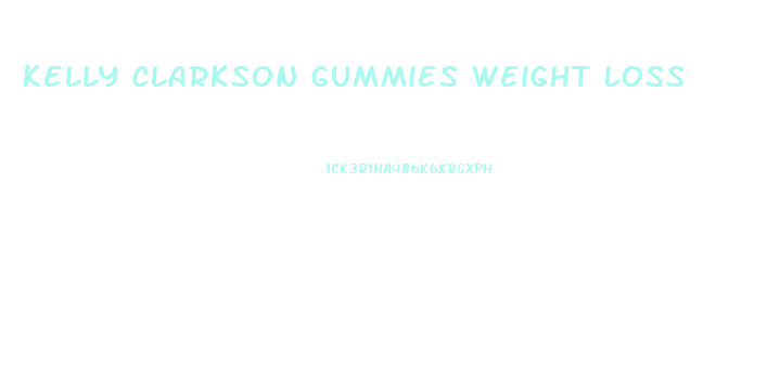 Kelly Clarkson Gummies Weight Loss