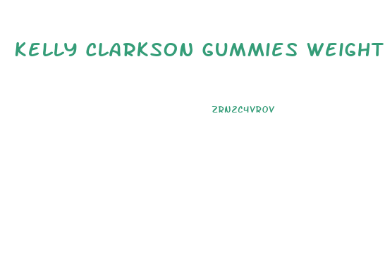 Kelly Clarkson Gummies Weight Loss