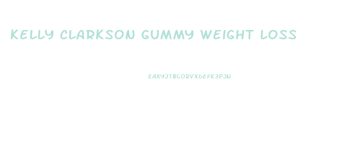 Kelly Clarkson Gummy Weight Loss