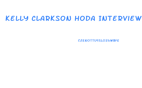 Kelly Clarkson Hoda Interview Weight Loss