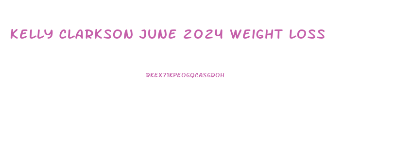 Kelly Clarkson June 2024 Weight Loss