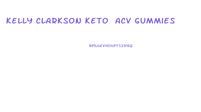 Kelly Clarkson Keto Acv Gummies