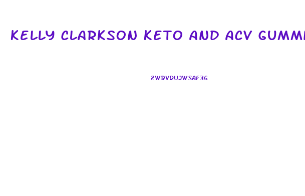 Kelly Clarkson Keto And Acv Gummies