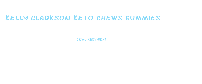 Kelly Clarkson Keto Chews Gummies