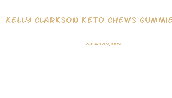 Kelly Clarkson Keto Chews Gummies