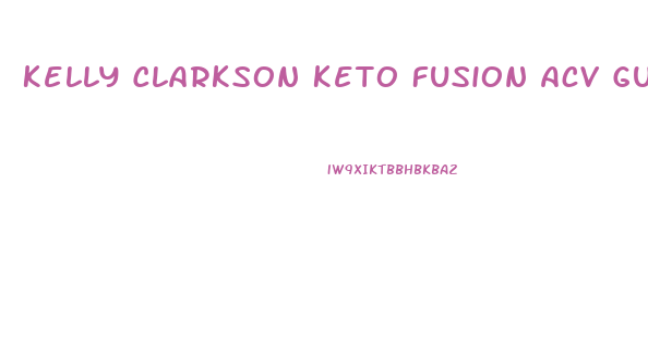 Kelly Clarkson Keto Fusion Acv Gummies